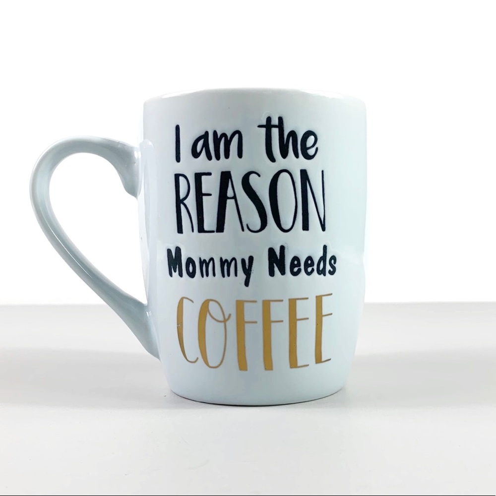 NEW “I Am The Reason Mommy Needs Coffee”